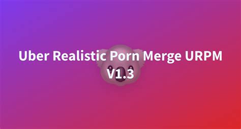 uber realistic porn merge|Uber Realistic Porn Merge (URPM) [LEGACY Version].